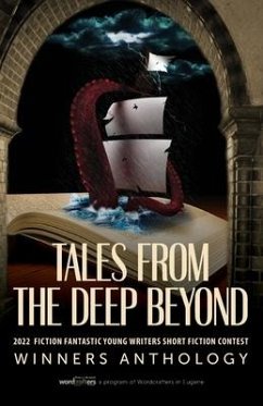 Tales from the Deep Beyond: 2022 Fiction Fantastic Young Writers Short Fiction Contest Winners Anthology - Wordcrafters in Eugene