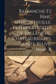Ballanche et Mme. d'Hautefeuille. Lettres inedites de Ballanche, Chateaubriand, Sainte-Beuve, Mme. R