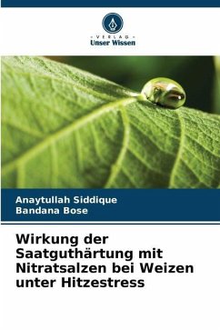 Wirkung der Saatguthärtung mit Nitratsalzen bei Weizen unter Hitzestress - Siddique, Anaytullah;Bose, Bandana