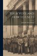 Your Vote and How to Use It - Bild 1