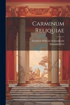 Carminum Reliquiae - Schneidewin, Friedrich Wilhelm; Cei, Simonides