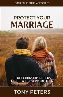 Protect Your Marriage: 10 Relationship Killers and How to Overcome Them - Peters, Tony