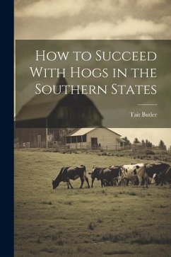 How to Succeed With Hogs in the Southern States - Butler, Tait