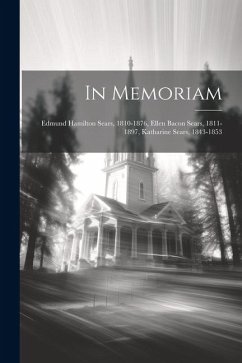 In Memoriam: Edmund Hamilton Sears, 1810-1876, Ellen Bacon Sears, 1811-1897, Katharine Sears, 1843-1853 - Anonymous