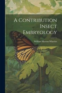 A Contribution Insect Embryology - Wheeler, William Morton