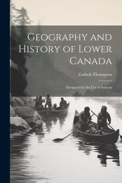 Geography and History of Lower Canada: Designed for the Use of Schools - Thompson, Zadock