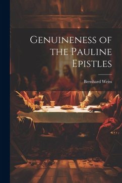 Genuineness of the Pauline Epistles - Weiss, Bernhard