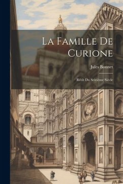 La Famille De Curione: Récit Du Seizième Siècle - Bonnet, Jules