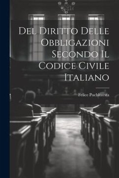 Del Diritto Delle Obbligazioni Secondo Il Codice Civile Italiano - Pochintesta, Felice