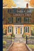 Under the Liberty Tree; a Story of the &quote;Boston Massacre&quote;