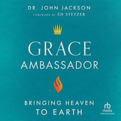 Grace Ambassador: Bringing Heaven to Earth - Jackson, John