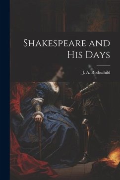 Shakespeare and his Days - Rothschild, J. A.