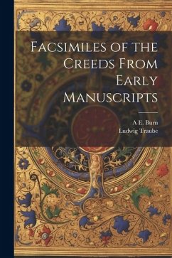 Facsimiles of the Creeds From Early Manuscripts - Traube, Ludwig; Burn, A. E.