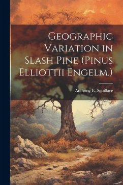 Geographic Variation in Slash Pine (Pinus Elliottii Engelm.) - Squillace, Anthony E.