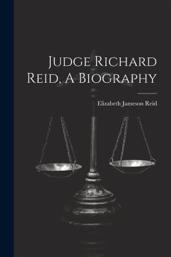 Judge Richard Reid, A Biography - Reid, Elizabeth Jameson