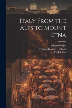 Italy From the Alps to Mount Etna - Stieler, Karl; Paulus, Eduard; Kaden, Woldemar