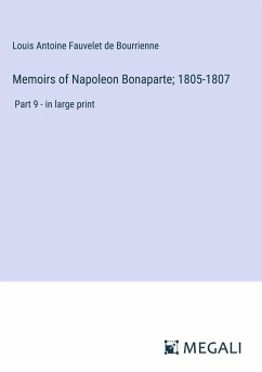 Memoirs of Napoleon Bonaparte; 1805-1807 - Bourrienne, Louis Antoine Fauvelet De