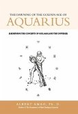 The Dawning of the Golden Age of Aquarius The Dawning of the Golden Age of Aquarius