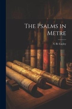 The Psalms in Metre - Cayley, Charles Bagot