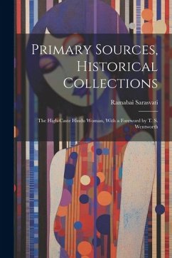 Primary Sources, Historical Collections: The High-Caste Hindu Woman, With a Foreword by T. S. Wentworth - Sarasvati, Ramabai