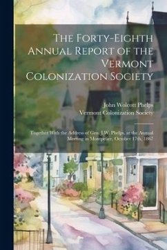 The Forty-eighth Annual Report of the Vermont Colonization Society: Together With the Address of Gen. J.W. Phelps, at the Annual Meeting in Montpelier - Phelps, John Wolcott