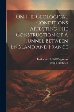 On The Geological Conditions Affecting The Construction Of A Tunnel Between England And France