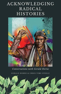 Acknowledging Radical Histories - Steele, Chris Time; Horne, Gerald