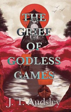 The Grief Of Godless Games - Audsley, Joe T