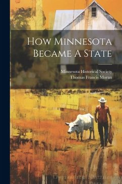 How Minnesota Became A State - Moran, Thomas Francis