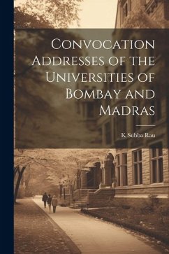 Convocation Addresses of the Universities of Bombay and Madras - Subba Rau, K.