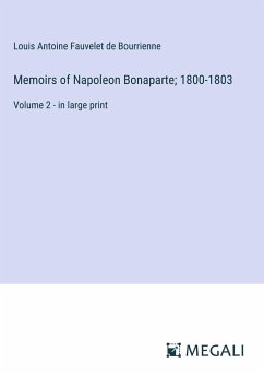 Memoirs of Napoleon Bonaparte; 1800-1803 - Bourrienne, Louis Antoine Fauvelet De