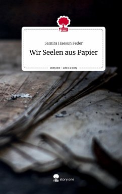 Wir Seelen aus Papier. Life is a Story - story.one - Feder, Samira Haesun