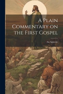 A Plain Commentary on the First Gospel - Agnostic, An