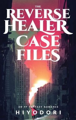 The Reverse Healer Case Files: An FF Fantasy Romance - Hiyodori