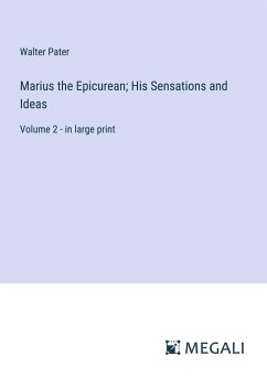 Marius the Epicurean; His Sensations and Ideas - Pater, Walter