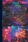 Plattner's Manual of Qualitative and Quantitative Analysis With the Blowpipe. From the Last German Edition, Reviesed and Enlarged by Professor Th. Richter ... Tr. by Henry B. Cornwall ... Assisted by John H. Caswell