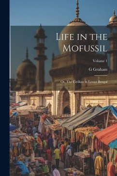 Life in the Mofussil; or, The Civilian in Lower Bengal; Volume 1 - Graham, G.