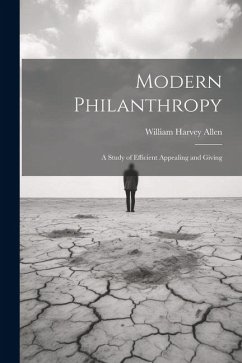 Modern Philanthropy: A Study of Efficient Appealing and Giving - Allen, William Harvey