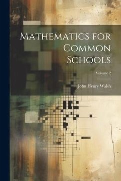 Mathematics for Common Schools; Volume 2 - Walsh, John Henry