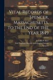 Vital Records of Spencer, Massachusetts, to the end of the Year 1849