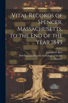 Vital Records of Spencer, Massachusetts, to the end of the Year 1849 - Spencer, Spencer; Fund, Systematic History