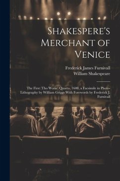 Shakespere's Merchant of Venice; the First (tho Worse) Quarto, 1600, a Facsimile in Photo-lithography by William Griggs With Forewords by Frederick J. Furnivall - Shakespeare, William; Furnivall, Frederick James