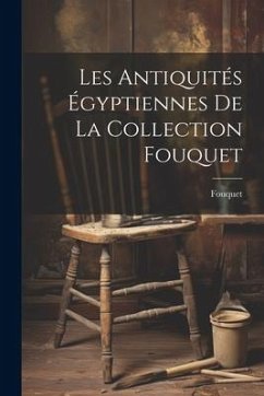 Les antiquités égyptiennes de la collection Fouquet - Fouquet