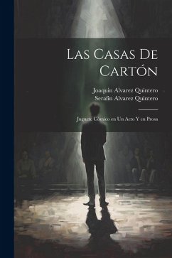 Las Casas De Cartón: Juguete Cómico en un Acto y en Prosa - Quintero, Serafin Alvarez; Quintero, Joaquin Alvarez