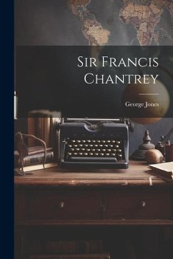 Sir Francis Chantrey - Jones, George