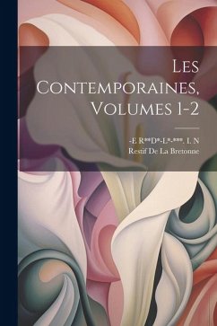 Les Contemporaines, Volumes 1-2 - De La Bretonne, Restif; N, -E R**d*-L*-*** I.
