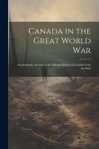 Canada in the Great World war; an Authentic Account of the Military History of Canada From the Earli