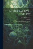 Artificial Dye-Stuffs: Their Nature, Manufacture, and Uses