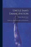Uncle Sam's Emancipation: Earthly Care, a Heavenly Discipline, and Other Sketches