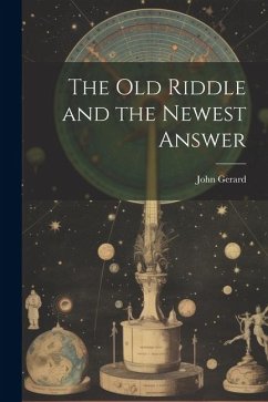 The old Riddle and the Newest Answer - Gerard, John